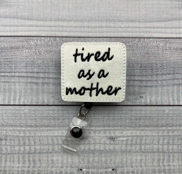 Tired As A Mother Badge Reel