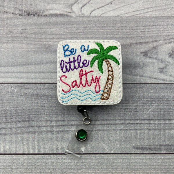 Be A Little Salty Badge Reel